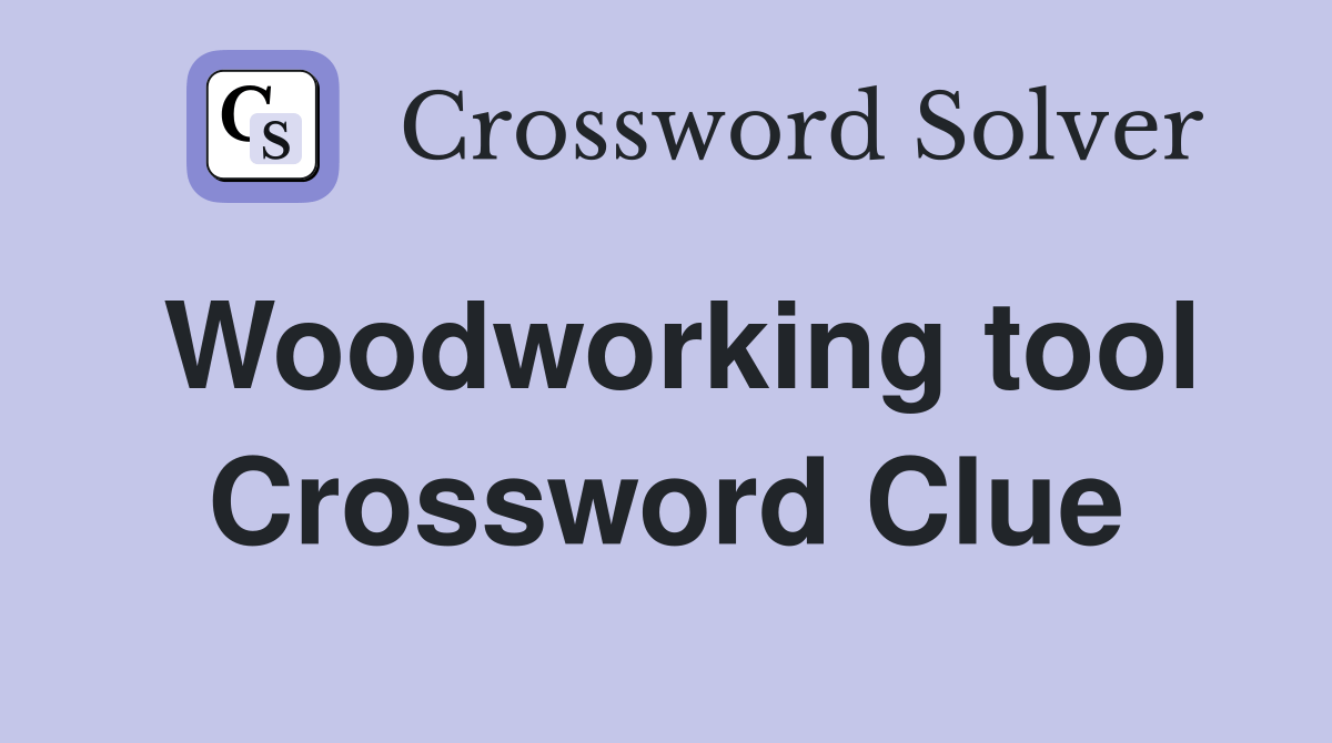 Woodworking tool Crossword Clue Answers Crossword Solver